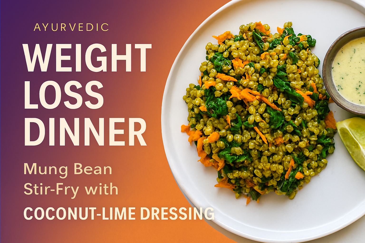 Ayurvedic weight loss dinner featuring mung bean stir-fry with spinach, carrots, and coconut-lime dressing, served on a white plate with a lime wedge and herb sauce.