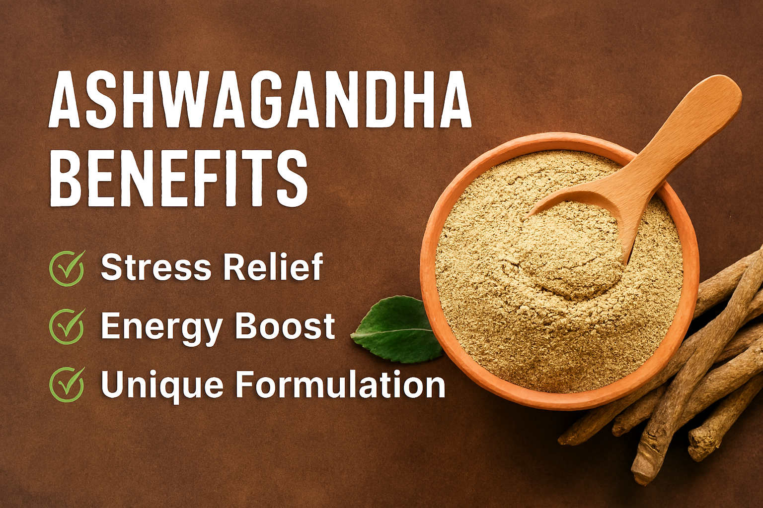 Ashwagandha powder in a terracotta bowl with dried roots and green leaf, promoting stress relief, energy boost, and unique Ayurvedic formulation benefits.